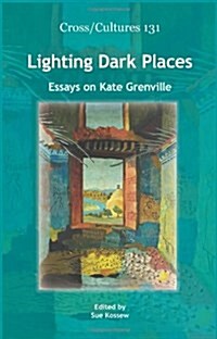 Lighting Dark Places: Essays on Kate Grenville (Hardcover)