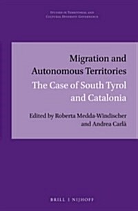 Migration and Autonomous Territories: The Case of South Tyrol and Catalonia (Hardcover)