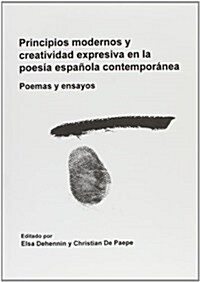 Principios Modernos y Creatividad Expresiva En La Poesia Espanola Contemporanea: Poemas y Ensayos (Paperback)
