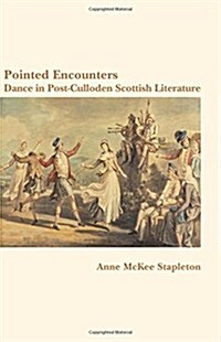 Pointed Encounters: Dance in Post-Culloden Scottish Literature (Paperback)