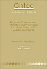 Regionaler Kulturraum Und Intellektuelle Kommunikation Vom Humanismus Bis Ins Zeitalter Des Internet (Hardcover)