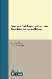 Settlement Sociology in the Progressive Years: Faith, Science, and Reform (Hardcover)