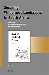 Securing Wilderness Landscapes in South Africa: Nick Steele, Private Wildlife Conservancies and Saving Rhinos (Paperback)