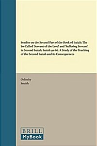 Studies on the Second Part of the Book of Isaiah: The So-Called Servant of the Lord and Suffering Servant in Second Isaiah; Isaiah 40-66. a Study (Hardcover, Revised)