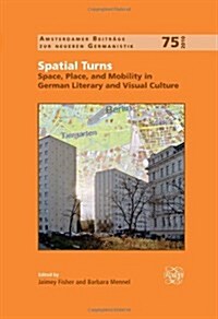 Spatial Turns: Space, Place, and Mobility in German Literary and Visual Culture (Hardcover)