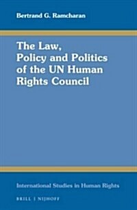 The Law, Policy and Politics of the Un Human Rights Council (Hardcover)