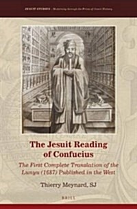 The Jesuit Reading of Confucius: The First Complete Translation of the Lunyu (1687) Published in the West (Hardcover)