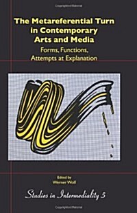 The Metareferential Turn in Contemporary Arts and Media: Forms, Functions, Attempts at Explanation (Hardcover)