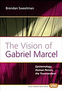 The Vision of Gabriel Marcel: Epistemology, Human Person, the Transcendent (Paperback)