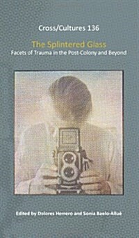 The Splintered Glass: Facets of Trauma in the Post-Colony and Beyond (Hardcover)
