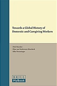 Towards a Global History of Domestic and Caregiving Workers (Hardcover)