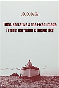 Time, Narrative & the Fixed Image / Temps, Narration & Image Fixe (Paperback, Bilingual)