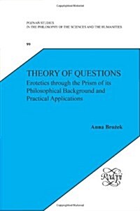 Theory of Questions: Erotetics Through the Prism of Its Philosophical Background and Practical Applications (Hardcover)