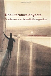 Una Literatura Abyecta: Gombrowicz En La Tradicion Argentina (Paperback)