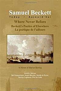 Where Never Before: Becketts Poetics of Elsewhere: La Poetique de LAilleurs (Hardcover)