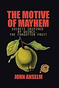 The Motive of Mayhem: Secrets Inspired by Quince, the Forgotten Fruit (Hardcover)