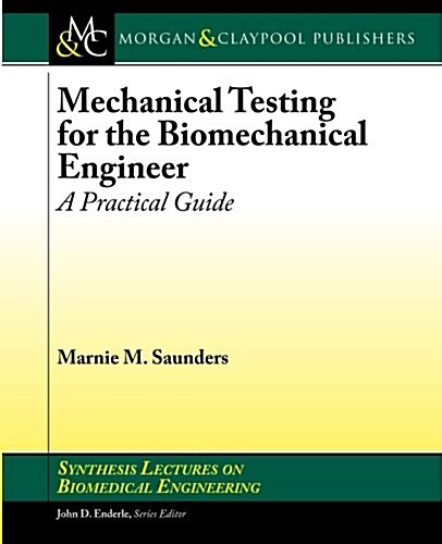 Mechanical Testing for the Biomechanics Engineer: A Practical Guide (Paperback)