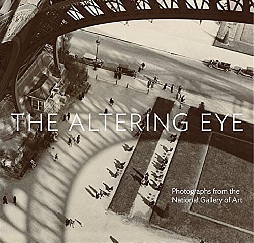 The Altering Eye : Photographs from the National Gallery of Art (Hardcover)