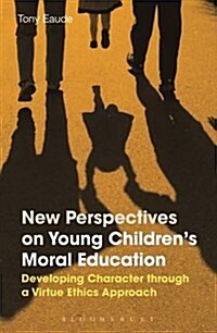New Perspectives on Young Childrens Moral Education : Developing Character Through a Virtue Ethics Approach (Hardcover)