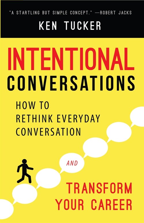 Intentional Conversations: How to Rethink Everyday Conversation and Transform Your Career (Paperback)