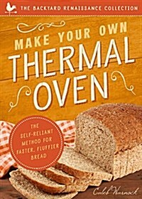 Make Your Own Thermal Oven: The Self-Reliant Method for Faster, Fluffier Bread (Paperback)