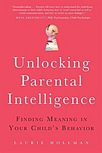 Unlocking Parental Intelligence: Finding Meaning in Your Childs Behavior (Paperback)