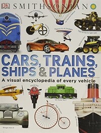 Cars, Tranins, Ships ＆ Planes : A visual encyclopedia of every vehicle