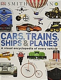 Cars, Trains, Ships, and Planes: A Visual Encyclopedia of Every Vehicle (Hardcover)