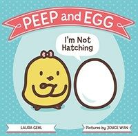 Peep and Egg :I'm not hatching 