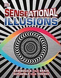 Senseational Illusions: Bamboozle Your Brain, Scramble Your Senses (Hardcover)