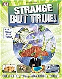 Strange But True!: Our Weird, Wild, Wonderful World (Hardcover)