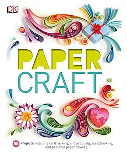 Paper Craft: 50 Projects Including Card Making, Gift Wrapping, Scrapbooking, and Beautiful Pa (Hardcover)