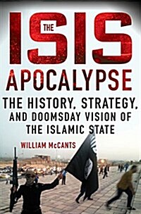 The Isis Apocalypse: The History, Strategy, and Doomsday Vision of the Islamic State (Hardcover)