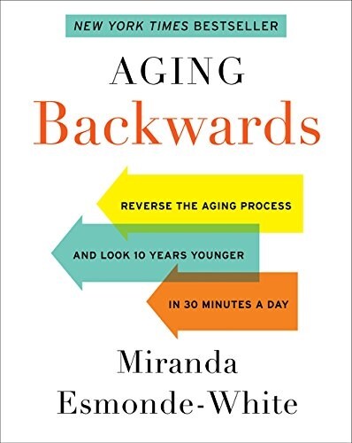 Aging Backwards: Updated and Revised Edition: Reverse the Aging Process and Look 10 Years Younger in 30 Minutes a Day (Paperback)