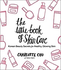 The Little Book of Skin Care: Korean Beauty Secrets for Healthy, Glowing Skin (Hardcover)