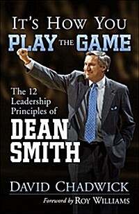 Its How You Play the Game: The 12 Leadership Principles of Dean Smith (Paperback)