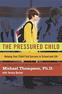 The Pressured Child: Helping Your Child Find Success in School and Life (Hardcover, First Edition)