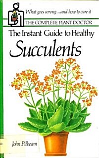 The Instant Guide to Healthy Succulents (Originally Published as How to Care for Your Succulents) (Hardcover, 1st)