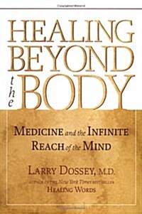 Healing Beyond the Body: Medicine and the Infinite Reach of the Mind (Hardcover, 1)
