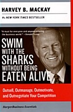Swim with the Sharks Without Being Eaten Alive: Outsell, Outmanage, Outmotivate, and Outnegotiate Your Competition                                     (Paperback)