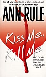 Kiss Me, Kill Me: Ann Rules Crime Files Vol. 9 (Mass Market Paperback)