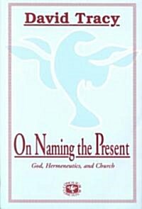 On Naming the Present: Reflections on Catholicism, Hermeneutics, and the Church (Paperback)