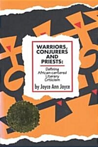 Warriors, Conjurers and Priests: Defining African-Centered Literary Criticism Defining African-Centered Literary Criticism Defining African-Centered L (Paperback)