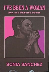 Ive Been a Woman: New and Selected Poems (Paperback)