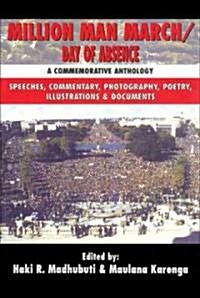 Million Man March/Day of Absence: A Commemorative Anthology, Speeches, Commentary, Photography, Poetry, Illustrations & Documents (Paperback)
