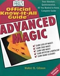 Advanced Magic: Your Absolute, Quintessential, All You Wanted to Know, Complete Guide (Paperback)