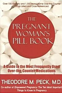 The Pregnant Woman S Pill Book: A Guide to the Most Frequently Used Over-The-Counter Medications (Paperback)