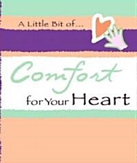 A LITTLE BIT OF COMFORT FOR YOUR HEART (Hardcover, Mini)