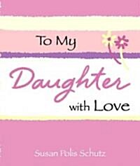 To My Daughter With Love (Hardcover, Mini)