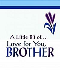 A LITTLE BIT OF LOVE FOR YOU, BROTHER (Hardcover, Mini)